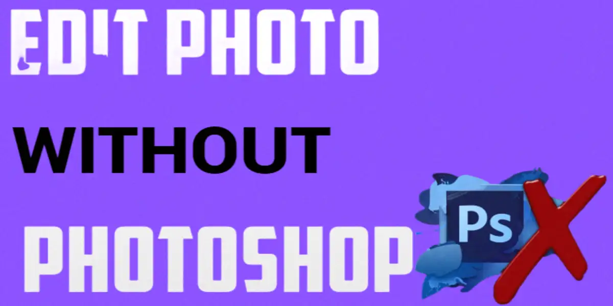 How to Edit Photo Without Using Photoshop