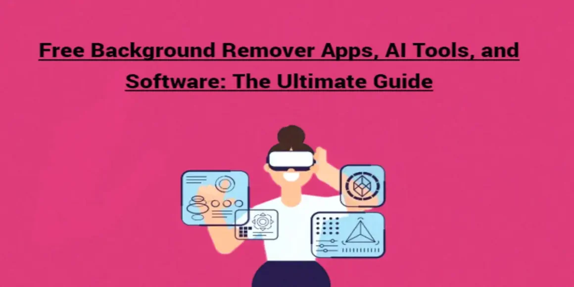 Free Background Remover Apps, AI Tools, and Software: The Ultimate Guide